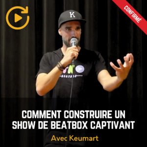 Comment construire un show de beatbox captivant avec Keumart