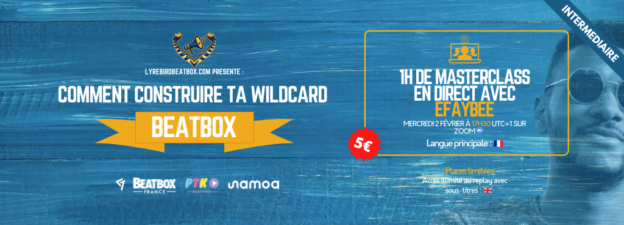 Masterclass: Comment construire ta wildcard beatbox ? avec Efaybee – Mercredi 2 fevrier 2022