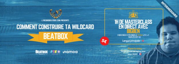 Masterclass: Comment construire ta wildcard beatbox ? avec BigBen – Mercredi 9 fevrier 2022