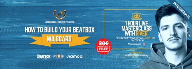 Masterclass: How to build your beatbox wildcard? with River’ – Wednesday, March 9, 2022 [FREE]
