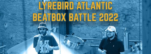 Throwback to the Lyrebird Atlantic Beatbox Battle