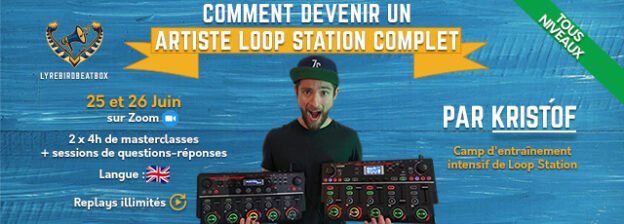 Comment devenir un artiste complet de Loop Station ? par Kristof – Camp d’entrainement intensif Lyrebird 25 et 26 juin